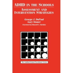 ADHD In The Schools: Assessment And Intervention Strategies (School Practitioner)