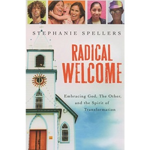 Radical Welcome: Embracing God, the Other and the Spirit of Transformation