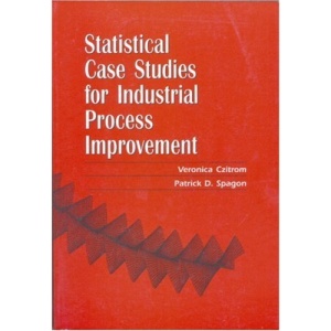 Statistical Case Studies for Industrial Process Improvement (ASA-SIAM Series on Statistics and Applied Probability)