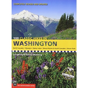 100 Classic Hikes in Washington: North Cascades, Olympics, Mount Rainier and South Cascades