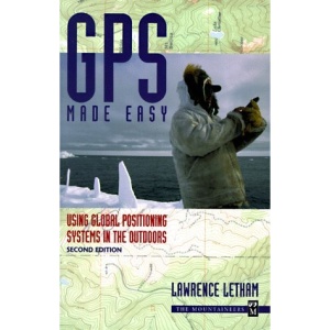 Gps Made Easy: Using Global Positioning Systems in the Outdoors