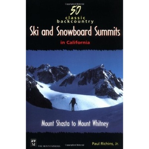 50 Classic Backcountry Ski Summits in California: Mount Shasta to Mount Whitney