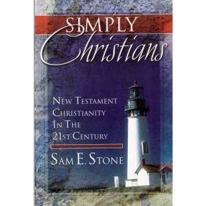 Simply Christians: New Testament Christianity In The 21st Century