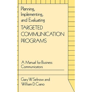 Planning, Implementing and Evaluating Targeted Communication Programmes: A Manual for Business Communicators