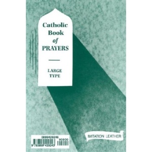 Catholic Book of Prayers: Popular Catholic Prayers Arranged for Everyday Use
