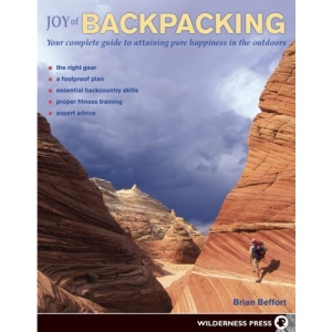 Joy of Backpacking: Your Complete Guide to Attaining Pure Happiness in the Outdoors