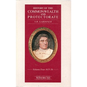 History Of The Commonwealth And Protectorate: Volume 4 1655-56: 1655-56 v. 4
