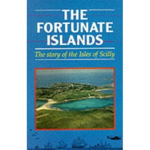 The Fortunate Islands: Story of the Isles of Scilly