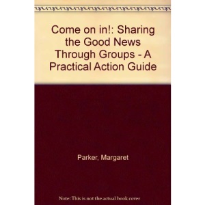 Come on in!: Sharing the Good News Through Groups - A Practical Action Guide