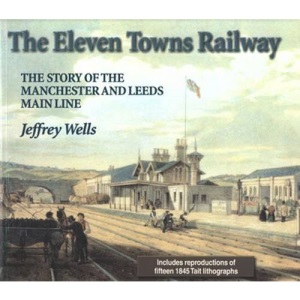 The Eleven Towns Railway: The Story of the Manchester and Leeds Main Line