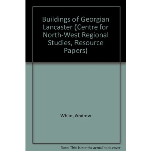 Buildings of Georgian Lancaster (Centre for North-West Regional Studies, Resource Papers)