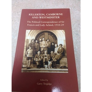 Killerton, Camborne and Westminster - The Political Correspondence of Sir Francis and Lady Acland, 1910-1929