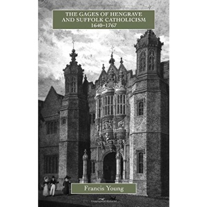 The Gages of Hengrave and Suffolk Catholicism, 1640-1767 (Catholic Record Society: Monograph Series)