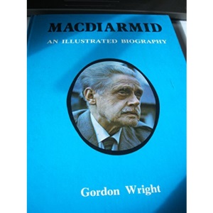 MacDiarmid: An Illustrated Biography of Christopher Murray Grieve (Hugh MacDiarmid)