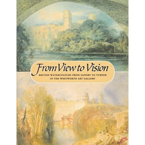 From view to vision: British watercolours from Sandby to Turner in the Whitworth Art Gallery