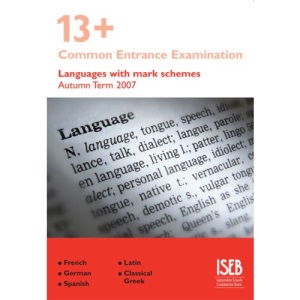 13+ Languages with Mark Schemes (Autumn Term 2007): 13+ Common Entrance Examination