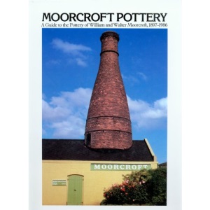 Moorcroft Pottery: Guide to the Pottery of William and Walter Moorcroft, 1897-1986