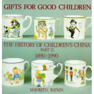 Gifts for Good Children: The History of Children's China, 1890-1990 v. 2