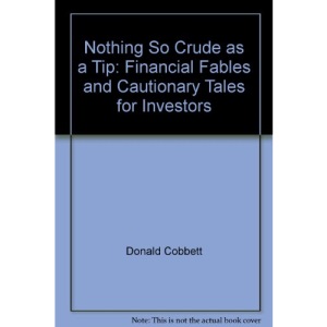 Nothing So Crude as a Tip: Financial Fables and Cautionary Tales for Investors