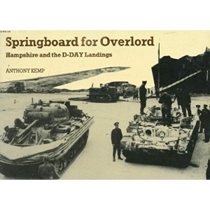Springboard for Overlord: Hampshire and the D-Day Landings (Down memory lane)