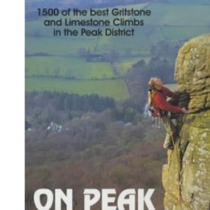 On Peak Rock: The Best Rock Climbs of the Peak District (1500 of the best gritstone & limestone climbs)