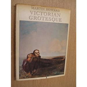 Victorian Grotesque: An Illustrated Excursion into Medical Curiosities, Freaks and Abnormalities, Principally of the Victorian Age