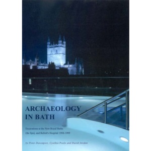 Archaeology in Bath: Excavations at the New Royal Baths (the Spa) and Bellott's Hospital 1998-1999 (Oxford Archaeology Monograph): 03