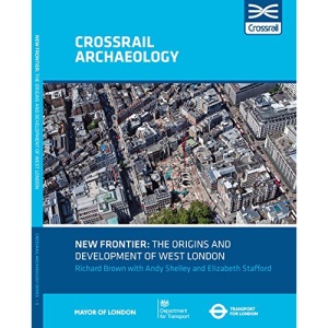 New Frontier: The Origins And Development Of West London: 5 (Crossrail Archaeology)