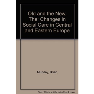 Old and the New, The: Changes in Social Care in Central and Eastern Europe