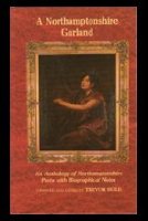 A Northamptonshire Garland - An Anthology of Northamptonshire Poets with Biographical Notes