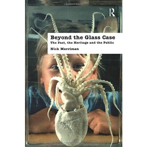 Beyond the Glass Case: The Past, the Heritage and the Public (UCL Institute of Archaeology Publications (LCP))