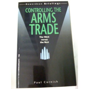 Controlling the Arms Trade: The West Versus the Rest (Bowerdean Briefings)