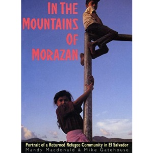 In the Mountains of Morazan: Portrait of a Returned Refugee Community in El Salvador