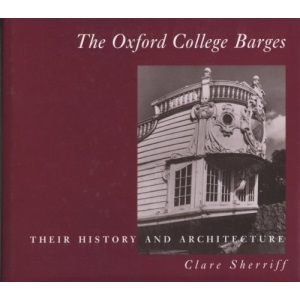 The Oxford College Barges: Their History, Architecture and Use