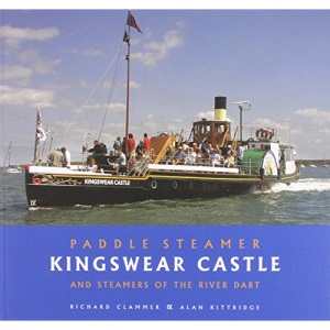 Paddle Steamer Kingswear Castle: And Steamers of the River Dart