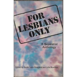 For Lesbians Only: A Separatist Anthology