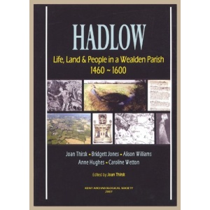 Hadlow: Life, Land and People in a Wealden Parish 1460-1600