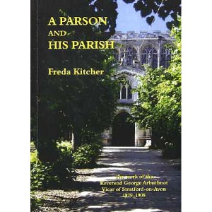 A Parson and His Parish: The Work of the Reverend George Arbuthnot, Vicar of Stratford-on-Avon, 1879-1908