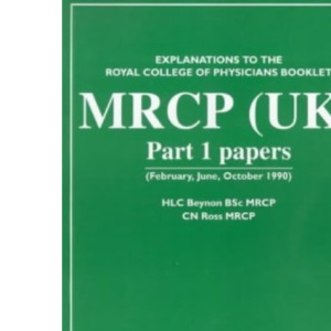Membership of the Royal College of Physicians, Part 1: Explanations to the Royal College of Physicians Past Papers (General Medicine)