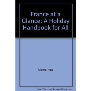 France at a Glance: A Holiday Handbook for All