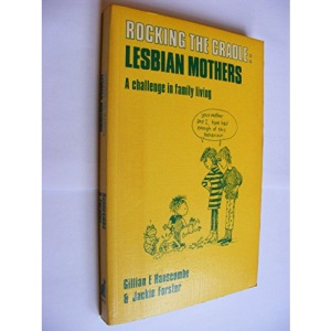 Rocking the Cradle: Lesbian Mothers - A Challenge in Family Living