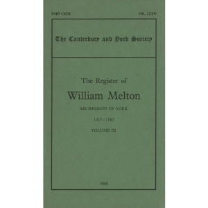 The Register of William Melton, Archbishop of York, 1317-1340, III: v. 3 (Canterbury & York Society)