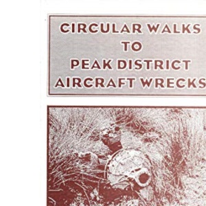 Circular Walks to Peak District Aircraft Wrecks (Long circular walk guides)