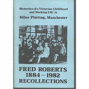 Recollections, 1884-1982: Memories of a Victorian Childhood and Working Life in Miles Platting, Manchester