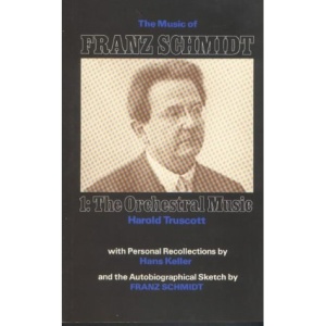 The Music of Franz Schmidt: 1: The Orchestral Music: The Orchestral Music Vol 1