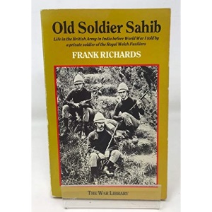 Old Soldier Sahib: Life in the British Army in India Before World War I Told by a Private Soldier of the Royal Welsh Fusiliers (War Library)