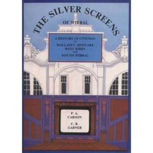 The Silver Screens of Wirral: History of Cinemas in Birkenhead and Bebington