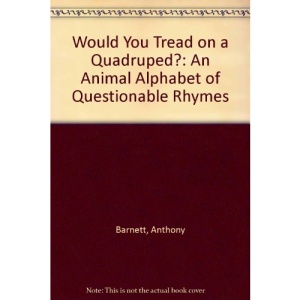 Would You Tread on a Quadruped?: An Animal Alphabet of Questionable Rhymes