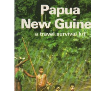 Papua New Guinea: A Travel Survival Kit