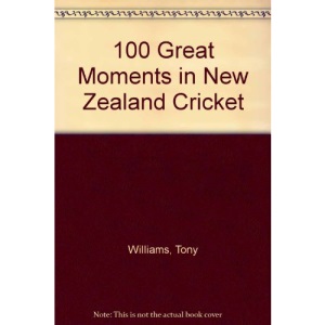 100 Great Moments in New Zealand Cricket